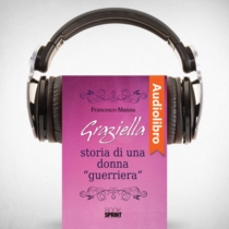 AudioLibro - Graziella - Storia di una donna guerriera