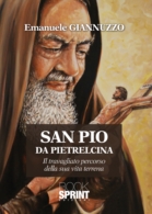 San Pio da Pietrelcina - il travagliato percorso della sua vita terrena